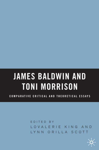 James Baldwin and Toni Morrison: Comparative Critical and Theoretical Essays book cover by Lovalerie King, L. Scott