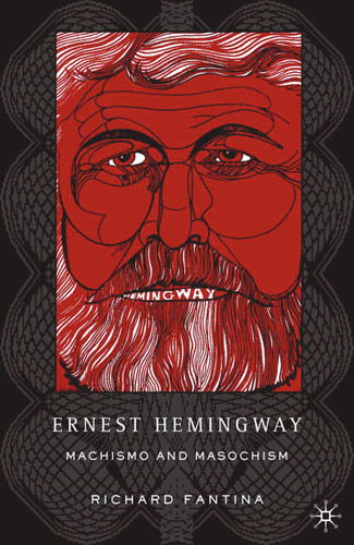 Ernest Hemingway: Machismo and Masochism book cover by R. Fantina