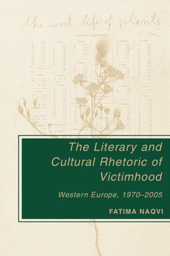 The Literary and Cultural Rhetoric of Victimhood: Western Europe, 1970-2005 book cover by F. Naqvi