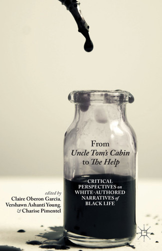 From Uncle Tom's Cabin to The Help: Critical Perspectives on White-Authored Narratives of Black Life book cover by 