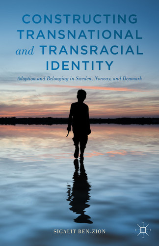 Constructing Transnational and Transracial Identity: Adoption and Belonging in Sweden, Norway, and Denmark book cover by Sigalit Ben-Zion