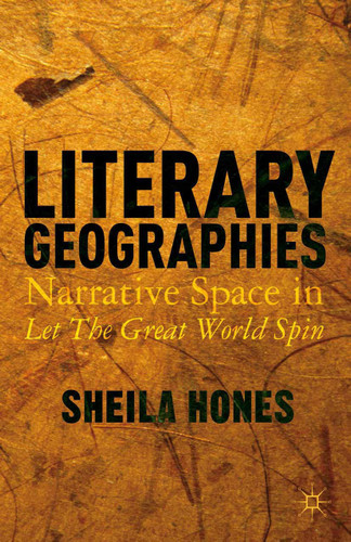 Literary Geographies: Narrative Space in Let The Great World Spin book cover by S. Hones