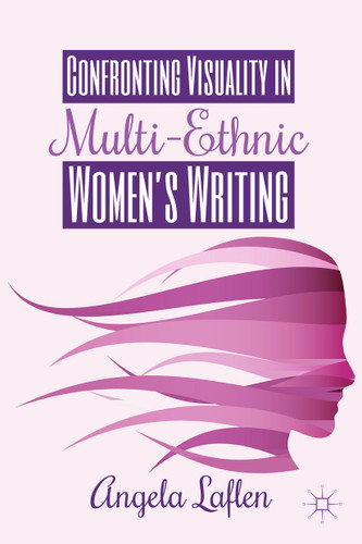 Confronting Visuality in Multi-Ethnic Women’s Writing book cover by A. Laflen
