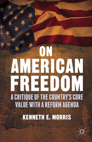 On American Freedom: A Critique of the Country’s Core Value with a Reform Agenda book cover by K. Morris