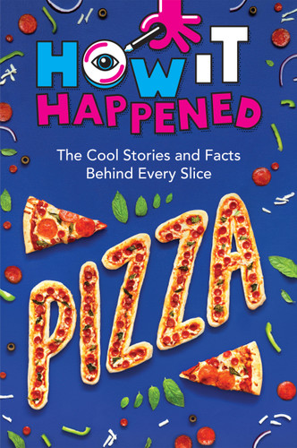 How It Happened! Pizza: The Cool Stories and Facts Behind Every Slice (How It Happened) book cover by WonderLab Group, Paige Towler