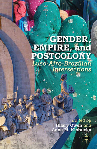 Gender, Empire, and Postcolony: Luso-Afro-Brazilian Intersections book cover by Anna M. Klobucka
