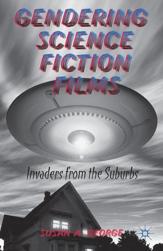 Gendering Science Fiction Films: Invaders from the Suburbs book cover by S. George