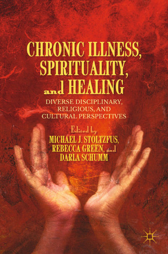 Chronic Illness, Spirituality, and Healing: Diverse Disciplinary, Religious, and Cultural Perspectives book cover by 