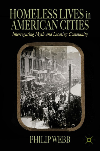Homeless Lives in American Cities: Interrogating Myth and Locating Community book cover by P. Webb