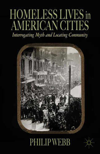 Homeless Lives in American Cities: Interrogating Myth and Locating Community book cover by P. Webb