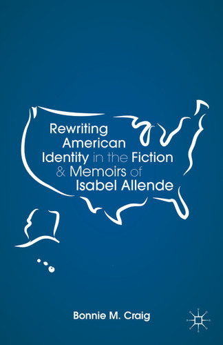 Rewriting American Identity in the Fiction and Memoirs of Isabel Allende book cover by B. Craig