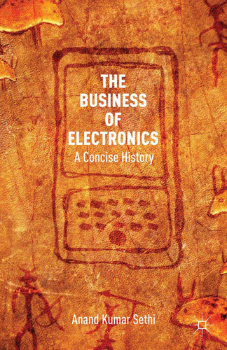 The Business of Electronics: A Concise History book cover by A. Kumar Sethi