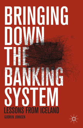 Bringing Down the Banking System: Lessons from Iceland book cover by G. Johnsen