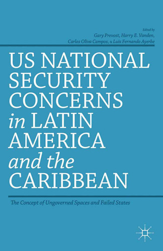 US National Security Concerns in Latin America and the Caribbean: The Concept of Ungoverned Spaces and Failed States book cover by 