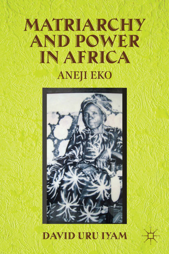 Matriarchy and Power in Africa: Aneji Eko book cover by D. Iyam