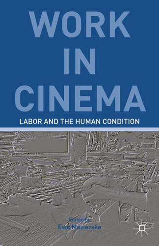 Work in Cinema: Labor and the Human Condition book cover by E. Kerr
