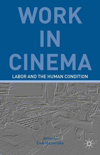 Work in Cinema: Labor and the Human Condition book cover by E. Kerr