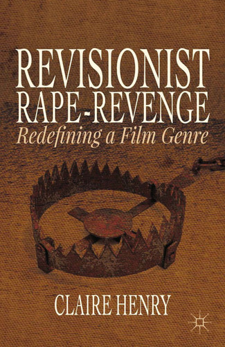 Revisionist Rape-Revenge: Redefining a Film Genre book cover by Claire Henry