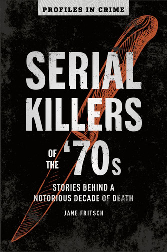 Serial Killers of the '70s: Stories Behind a Notorious Decade of Death (Profiles in Crime #2) book cover by Jane Fritsch