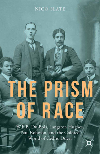 The Prism of Race: W.E.B. Du Bois, Langston Hughes, Paul Robeson, and the Colored World of Cedric Dover book cover by N. Slate