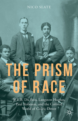 The Prism of Race: W.E.B. Du Bois, Langston Hughes, Paul Robeson, and the Colored World of Cedric Dover book cover by N. Slate