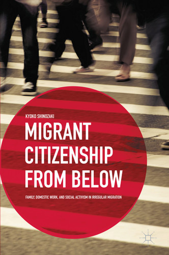 Migrant Citizenship from Below: Family, Domestic Work, and Social Activism in Irregular Migration book cover by K. Shinozaki