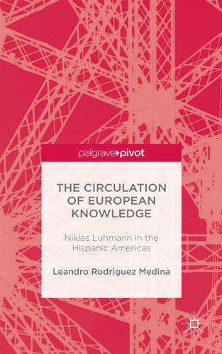 The Circulation of European Knowledge: Niklas Luhmann in the Hispanic Americas book cover by 