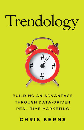 Trendology: Building an Advantage through Data-Driven Real-Time Marketing book cover by C. Kerns