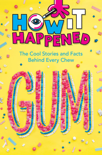 How It Happened! Gum: The Cool Stories and Facts Behind Every Chew (How It Happened) book cover by WonderLab Group, Paige Towler