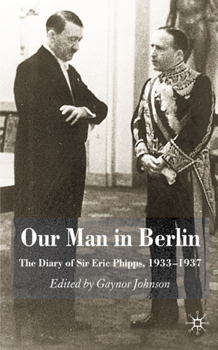 Our Man in Berlin: The Diary of Sir Eric Phipps, 1933-1937 book cover by G. Johnson