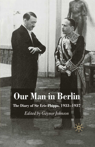 Our Man in Berlin: The Diary of Sir Eric Phipps, 1933-1937 book cover by G. Johnson