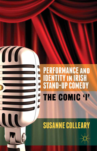 Performance and Identity in Irish Stand-Up Comedy: The Comic 'i' book cover by S. Colleary