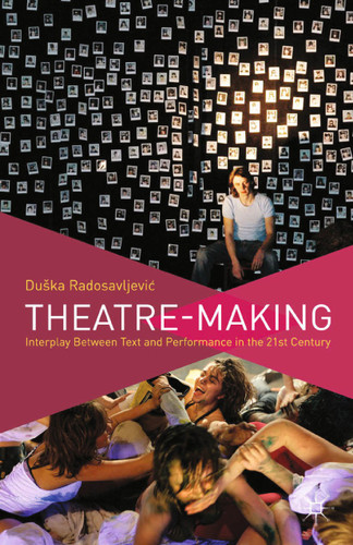 Theatre-Making: Interplay Between Text and Performance in the 21st Century book cover by D. Radosavljevic