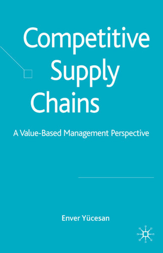 Competitive Supply Chains: A Value-Based Management Perspective book cover by E. Yücesan