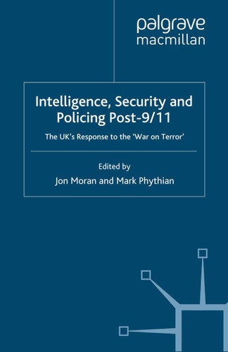 Intelligence, Security and Policing Post-9/11: The UK's Response to the 'War on Terror' book cover by Mark Phythian