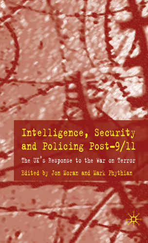 Intelligence, Security and Policing Post-9/11: The UK's Response to the 'War on Terror' book cover by Mark Phythian