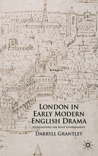 London in Early Modern English Drama: Representing the Built Environment book cover by D. Grantley