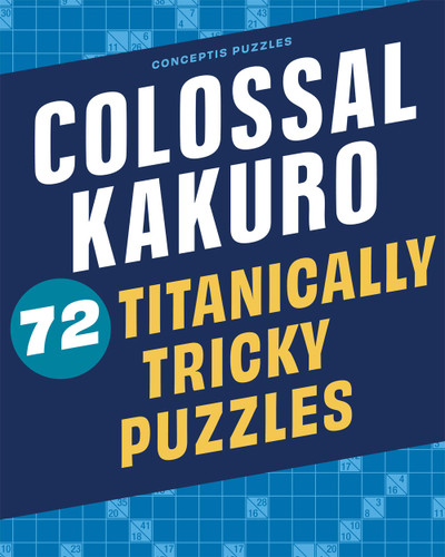 Colossal Kakuro: 72 Titanically Tricky Puzzles book cover by Conceptis Puzzles