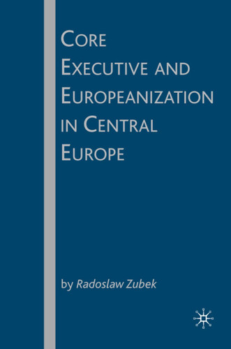Core Executive and Europeanization in Central Europe book cover by R. Zubek