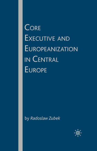 Core Executive and Europeanization in Central Europe book cover by R. Zubek