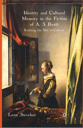 Identity and Cultural Memory in the Fiction of A. S. Byatt: Knitting the Net of Culture book cover by L. Steveker