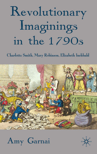 Revolutionary Imaginings in the 1790s: Charlotte Smith, Mary Robinson, Elizabeth Inchbald book cover by A. Garnai