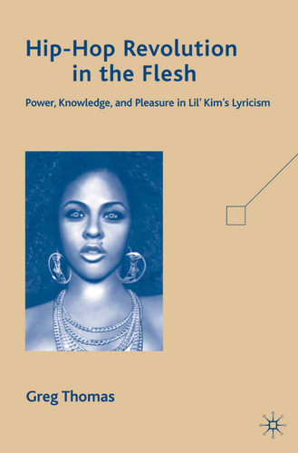 Hip-Hop Revolution in the Flesh: Power, Knowledge, and Pleasure in Lil’ Kim’s Lyricism book cover by G. Thomas