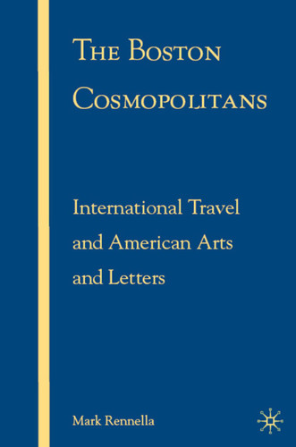 The Boston Cosmopolitans: International Travel and American Arts and Letters, 1865–1915 book cover by M. Rennella