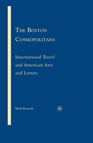 The Boston Cosmopolitans: International Travel and American Arts and Letters, 1865–1915 book cover by M. Rennella