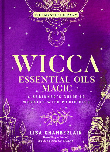 Wicca Essential Oils Magic: A Beginner's Guide to Working with Magic Oils (The Mystic Library #6) book cover by Lisa Chamberlain