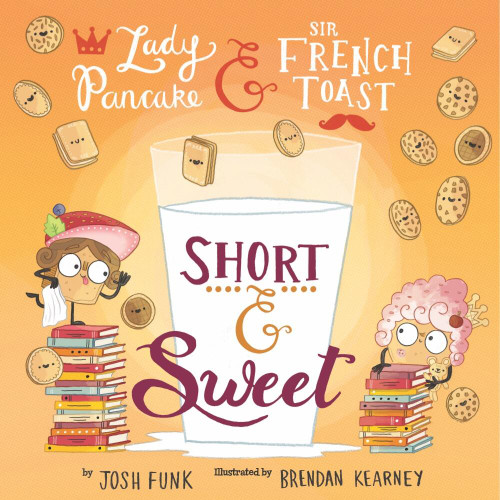 Short & Sweet (Lady Pancake & Sir French Toast #4) book cover by Brendan Kearney, Josh Funk