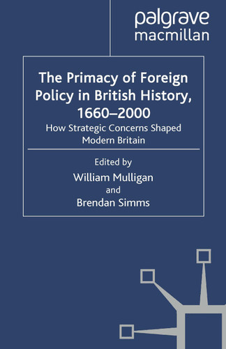 The Primacy of Foreign Policy in British History, 1660–2000: How Strategic Concerns Shaped Modern Britain book cover by William Mulligan, Brendan Simms
