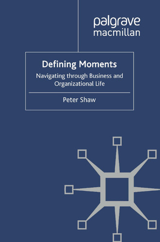 Defining Moments: Navigating through Business and Organisational Life book cover by P. Shaw