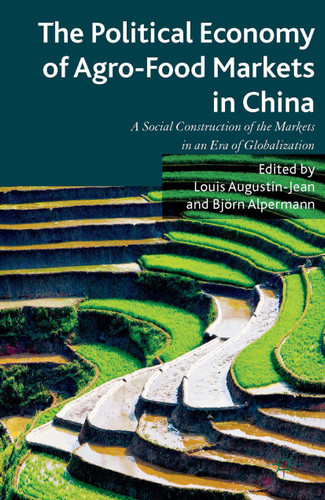 The Political Economy of Agro-Food Markets in China: The Social Construction of the Markets in an Era of Globalization book cover by 